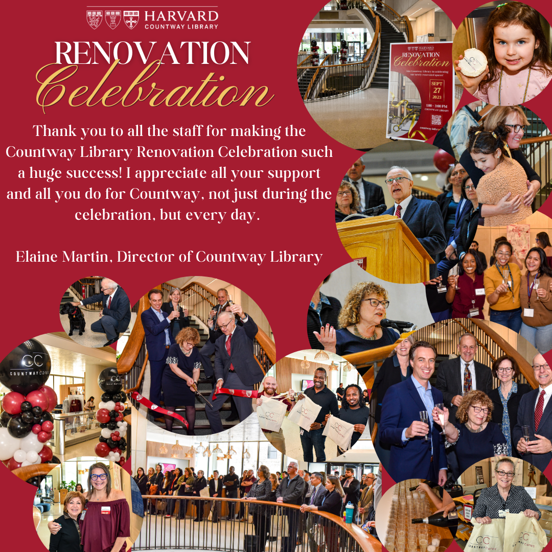 renovation celebration flyer with photographs from a celebratory event at Countway Library next the this text: Renovation Celebration - Thank you to all the staff for making the Countway Library Renovation Celebration such a huge success! I appreciate all your support and all you do for Countway, not just during the celebration, but every day. Elaine Martin, Director of Countway Library